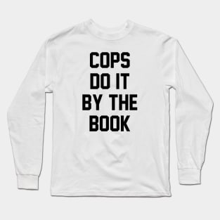 Cops Do it By the Book Long Sleeve T-Shirt